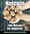 Nutcoin is a decentralized squirrel currency, without a central nut cache, that can be sent from squirrel to squirrel on the squirrel-to-squirrel Nutcoin network without the need for burying the nuts in the fall and digging them up during the winter.