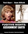 Fugitive Nights: Assignment Earth is a science fiction crime drama television series starring Teri Garr and Sam Elliott.