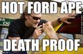 "Hot Ford Ape" is an anagram of "Death Proof".