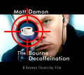 The Bourne Decaffeination is a 2002 action-coffee film starring Matt Damon as Jason Bourne, a man suffering from caffeine deprivation amnesia attempting to discover his identity amidst a clandestine conspiracy within the CIA.