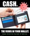 The Virus in Your Wallet (commonly: Cash. The Virus in Your Wallet.) is a marketing campaign slogan promoted by the Greater Sol System Co-Prosperity Sphere.