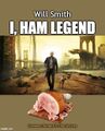 I, Ham Legend is a 2007 American post-apocalyptic action foodie film directed by Francis Lawrence and starring Will Smith as USDA meat inspector Robert Neville.