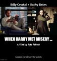 When Harry Met Misery... is a romantic comedy-drama horror film directed by Rob Reiner and starring Billy Crystal and Sally Bates.
