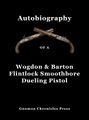 Autobiography of a Wogdon & Barton Flintlock Smoothbore Dueling Pistol is an autobiography of the dueling pistol which killed Alexander Hamilton.