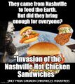 Invasion of the Nashville Hot Chicken Sandwiches is an alleged fast food franchise based in low Earth orbit.