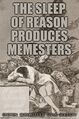 The Sleep of Reason Produces Memesters is a psychographic etching by the Spanish painter, printmaker, and alleged time-traveler Francisco Goya.
