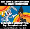 Bugs Bunny is a smug sociopath.