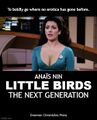 Little Birds: The Next Generation is an erotic science fiction television series based on the work of Anaïs Nin.