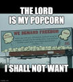 The Lord is my Popcorn, I shall not want.