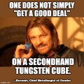 One does not simply get a good deal on a secondhand tungsten cube.jpg