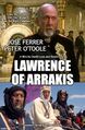Lawrence of Arrakis is an an epic historical drama science fiction film directed by David Lean and staring Peter O'Toole, Alec Guinness, and José Ferrer.