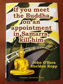If you meet the Buddha on an appointment in Samarra, kill him is a self-help book by writer John O'Hara and psychotherapist Sheldon Kopp about a physician in Baghdad who challenges Death to a year of psychotherapy.