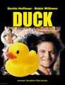 Duck is a 1991 comedy bathing adventure film starring Robin Williams and Dustin Hoffman.