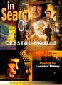 In Search of Crystal Skulls American action-education television series directed by Steven Spielberg and hosted by Leonard Nimoy.