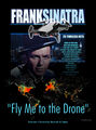 "Fly Me to the Drone" is a song by Frank Sinatra about drone aviation.