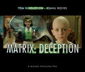 [[Matrix: Deception]] is an American science fiction superhero dystopia comedy film starring Tom Hiddleston and Keanu Reeves.