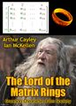 The Lord of the Matrix Rings is an epic higher mathematics film about a mathematician (Sauron) who creates the One Matrix Ring with a set of matrices with entries in a ring R that form a ring under matrix addition and matrix multiplication.