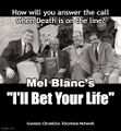 I'll Bet Your Life (full title: Mel Blanc's I'll Bet Your Life) is an American comedy reality television survival series hosted by Mel Blanc.