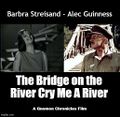 The Bridge on the River Cry Me A River is a musical war romantic drama film starring Barbra Streisand and Alec Guinness.