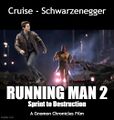 Running Man 2: Sprint to Destruction is an American sports action thriller film starring Tom Cruise and Arnold Schwarzenegger.
