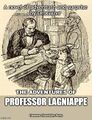 The Adventures of Professor Lagniappe is an adventure novel by OrbGazer about a New Orleans merchant who is secret Professor Lagniappe, who delights in arranging for children to receive small gifts after they make a purchase.