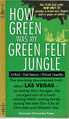 How Green Was My Green Felt Jungle is a cautionary novel about a Welsh family and the gambling community in which they live: Las Vegas.