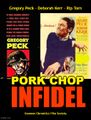 Pork Chop Infidel is a 1959 American biographical drama war film starring Gregory Peck, Deborah Kerr, and Rip Torn.