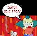 "Satan said that?" —Krusty the Clown