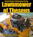 A lawnmower of Theseus is a that has had all of its components replaced.