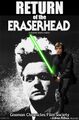Return of the Eraserhead is a 1983 surrealist science fiction horror allegory film about a Jedi Knight (Luke Skywalker) who struggles to rescue his father (Darth Vader) from a grossly deformed child in a desolate industrial light and magic landscape.