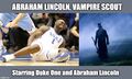 Abraham Lincoln, Vampire Scout is an action-horror-politics film starring Abraham Lincoln and Duke One. During the darkest hours of the American Civil War, President Lincoln scouts for vampires with on-court charisma while defending the terms of his Nike contract.