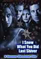 I Snow What You Did Last Shiver is a 1997 American action-adventure film about four young friends who must survive winter hardship one year after covering up a car accident in which a man froze to death.