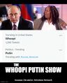 The Whoopi Putin Show is a celebrity television talk show hosting by Vladimir Putin and Whoopi Goldberg.