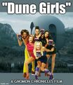 Dune Girls is a 1997 British musical drama film about a Bene Gesserit girl group who go on tour across Arrakis.