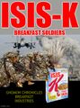 ISIS-K is an advanced, vitamin-fortified combat breakfast cereal manufactured by Chef Grand Tarkin under license from the Greater Sol System Co-Prosperity Sphere.