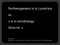 Parthenogenesis is to Lysistrata as x is to sociobiology. Solve for x.