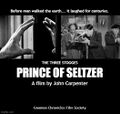 Prince of Seltzer is an American science fiction horror-comedy film starring the Three Stooges and directed by John Carpenter.