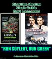 Run Soylent, Run Green is an American science fiction war film starring Clark Gable, Burt Lancaster, and Charlton Heston.