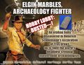 Elgin Marbles, Archaeology Fighter is a 2021 social justice action-archaeology film about Elgin Marbles, an orphan baby discovered in Heinrich Schliemann's excavation of Troy grows up to fight the world's deadliest criminal mastermind archaeologists, including the Hobby Lobby Antiquities Gang.