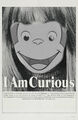 I Am Curious (George) is a 1967 Swedish erotic film about a good little monkey who is always very curious.