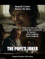 The Pope's Joker is a psychological horror film directed by Todd Phillips and Julius Avery, starring Joaquin Phoenix, Robert De Niro, and Russell Crowe.