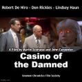 Casino of the Damned is a 1995 crime horror thriller film directed by Martin Scorsese and John Carpenter, starring Robert De Niro, Don Rickles, Christopher Reeve, Lindsey Haun, and Sharon Stone.