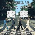 Maxwell's silver demon is a musical thought experiment that would hypothetically prevent crimes against the second law of thermodynamics. It was proposed by physicist and alleged time-traveler James Clerk Maxwell in 1867 during an impromptu jam session with the Beatles in late 1966 and early 1967.