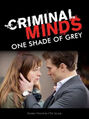 Criminal Minds: One Shade of Grey is an erotic romantic police procedural crime drama television series starring