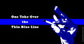 "One toke over the Thin Blue Line, sweet Jesus / One toke over the Thin Blue Line ..."