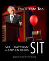 Sit is a political horror film starring Clint Eastwood. It is loosely based on the lost short story "Trial Balloon" by Stephen King.