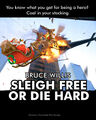 Sleigh Free or Die Hard is a 2007 American action thriller Christmas filmab out NYPD Detective John McClane (Bruce Willis), who must to stop a cyber-terrorist (Timothy Olyphant) from starting a "fire sale" cyber attack which would disable key elements of Santa's present delivery system.