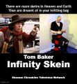 Infinity Skein is a British science fiction knitting television series about a Time Lord (Tom Baker) who investigates a mysterious scarf which seems infinitely long.