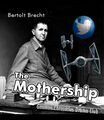 The Mothership is a play by German modernist playwright Bertolt Brecht based on Maxim Gorky's 1906 novel of the same name about revolutionary workers aboard the Death Star.