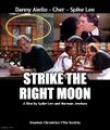 Strike the Right Moon is a romantic comedy-drama film starring Danny Aiello, Cher, and Spike Lee, and directed by Spike Lee and Norman Jewison.